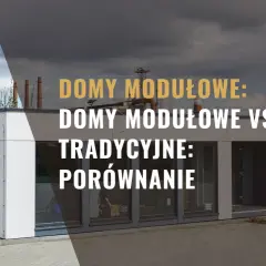 Dom modułowy czy tradycyjny – co wybrać, aby uniknąć kosztów i opóźnień?