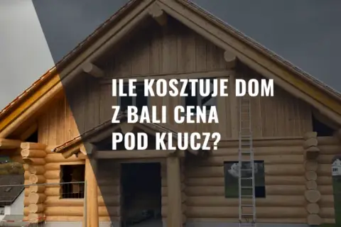 Ile kosztuje dom z bali całoroczny? Zobacz ukryte koszty budowy