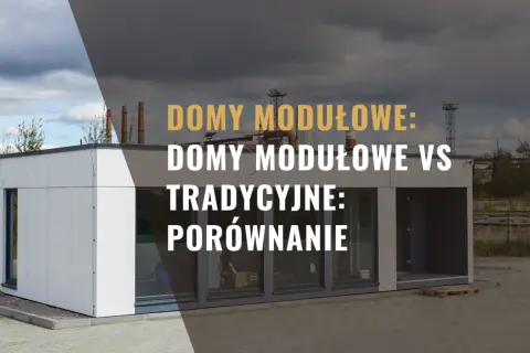 Dom modułowy czy tradycyjny – co wybrać, aby uniknąć kosztów i opóźnień?