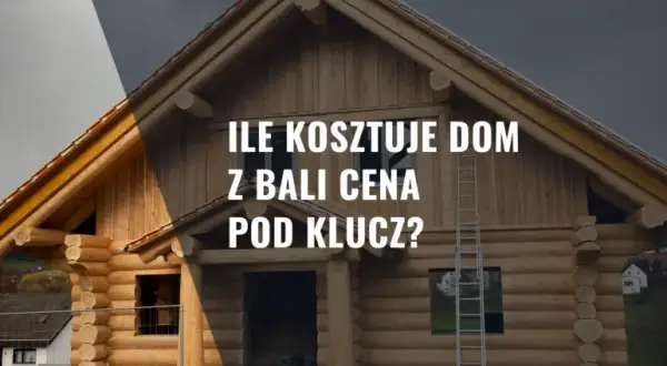 Ile kosztuje dom z bali całoroczny? Zobacz ukryte koszty budowy