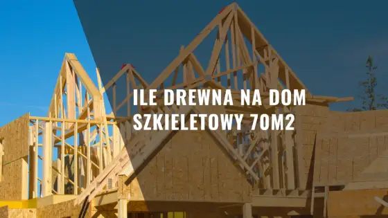 Ile kubików drewna na dom szkieletowy? Sprawdź, aby uniknąć błędów
